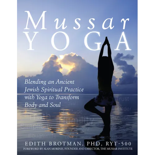 Mussar Yoga: Blending an Ancient Jewish Spiritual Practice with Yoga to Transform Body and Soul