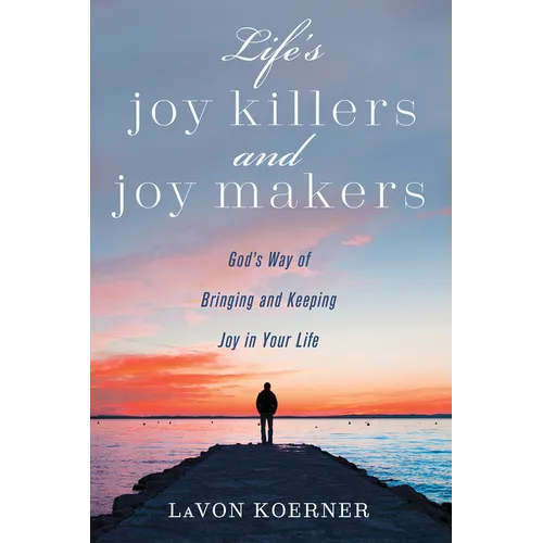 Life's Joy Killers and Joy Makers: God's Way of Bringing and Keeping Joy in Your Life