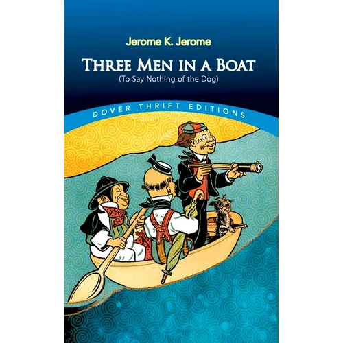 Three Men in a Boat: (To Say Nothing of the Dog)