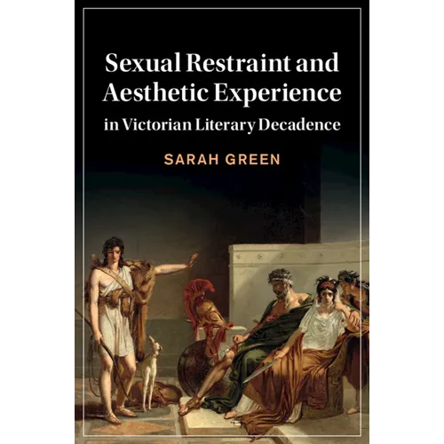 Sexual Restraint and Aesthetic Experience in Victorian Literary Decadence