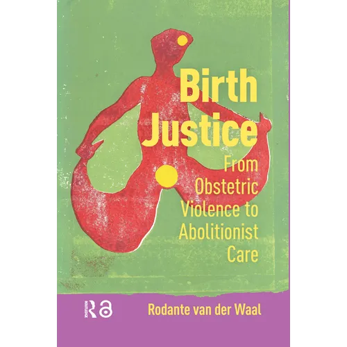 Birth Justice: From Obstetric Violence to Abolitionist Care