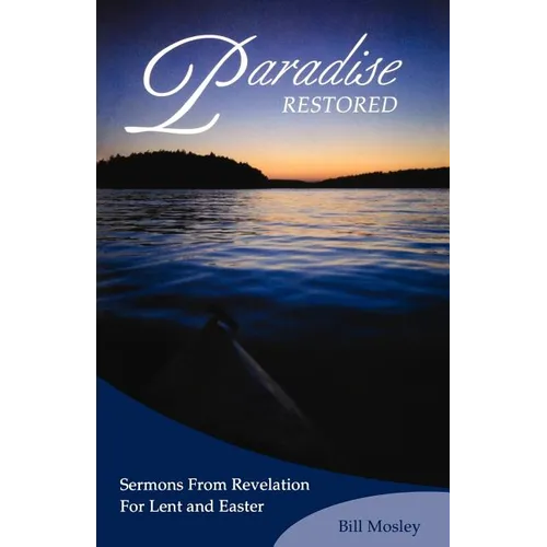 Paradise Restored: Sermons from Revelation for Lent and Easter