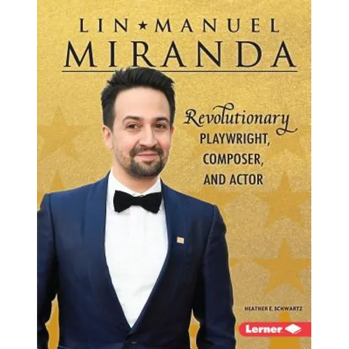 Lin-Manuel Miranda: Revolutionary Playwright, Composer, and Actor