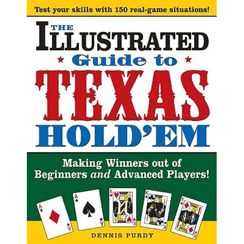The Illustrated Guide to Texas Hold'em: Making Winners Out of Beginners and Advanced Players!