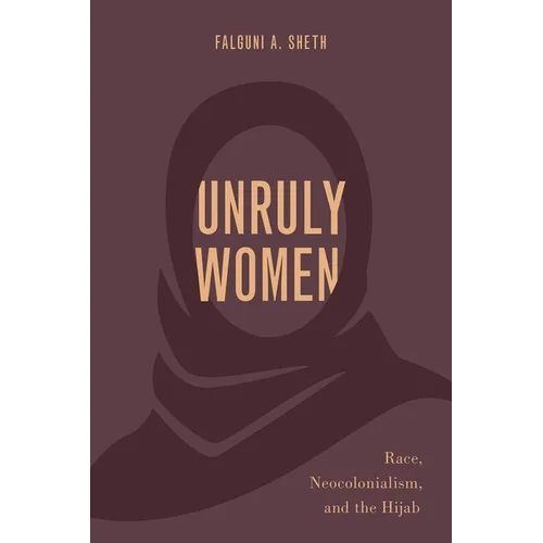 Unruly Women: Race, Neocolonialism, and the Hijab