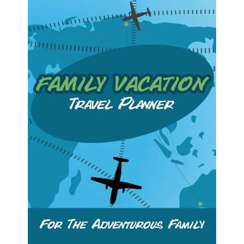 Family Vacation Travel Planner: For the Adventurous Family