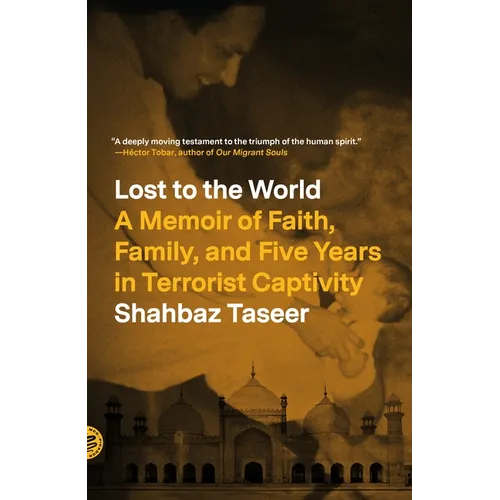 Lost to the World: A Memoir of Faith, Family, and Five Years in Terrorist Captivity