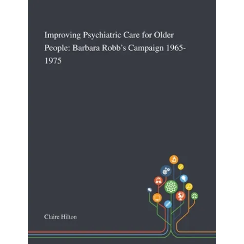 Improving Psychiatric Care for Older People: Barbara Robb's Campaign 1965-1975