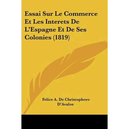 Essai Sur Le Commerce Et Les Interets De L'Espagne Et De Ses Colonies (1819)