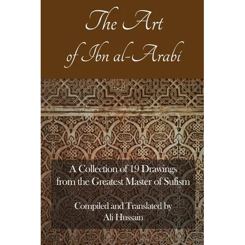 The Art of Ibn Al-Arabi: A Collection of 19 Diagrams from the Greatest Master of Sufism