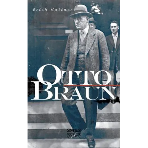 Otto Braun. Eine Biographie
