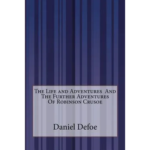 The Life and Adventures And The Further Adventures Of Robinson Crusoe