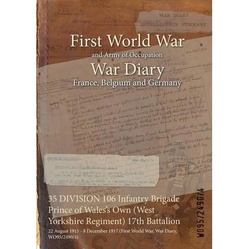 35 DIVISION 106 Infantry Brigade Prince of Wales's Own (West Yorkshire Regiment) 17th Battalion: 22 August 1915 - 8 December 1917 (First World War, Wa