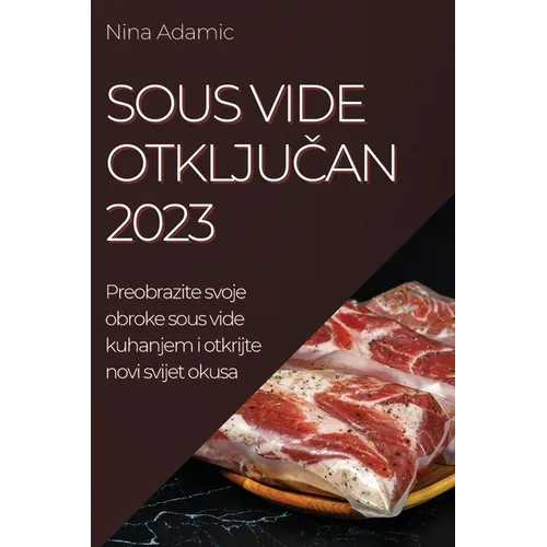Sous Vide otključan 2023: Preobrazite svoje obroke sous vide kuhanjem i otkrijte novi svijet okusa