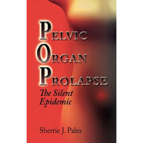 Pelvic Organ Prolapse: The Silent Epidemic