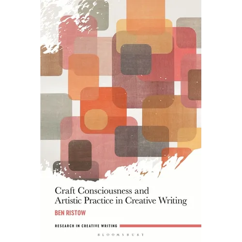 Craft Consciousness and Artistic Practice in Creative Writing