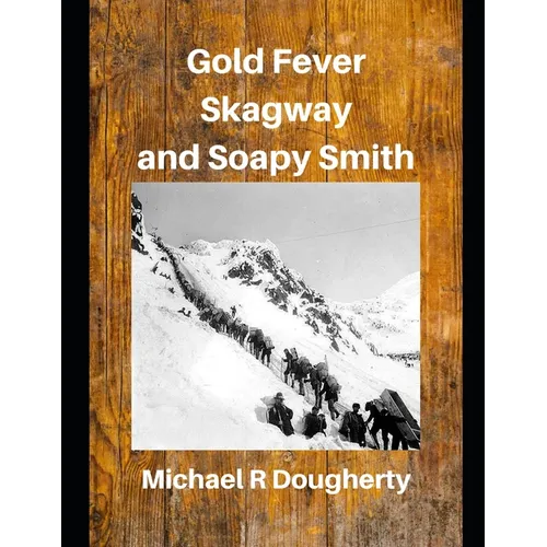 Gold Fever, Skagway and Soapy Smith