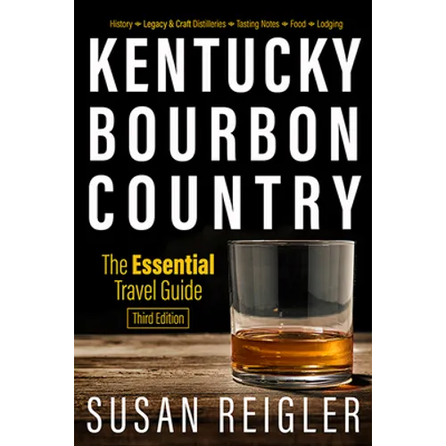 Kentucky Bourbon Country: The Essential Travel Guide