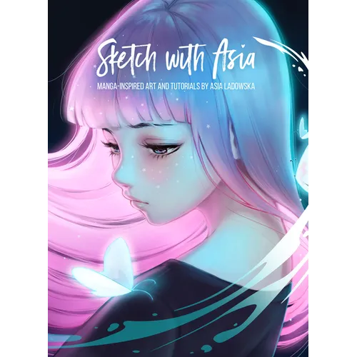 Sketch with Asia: Manga-Inspired Art and Tutorials by Asia Ladowska