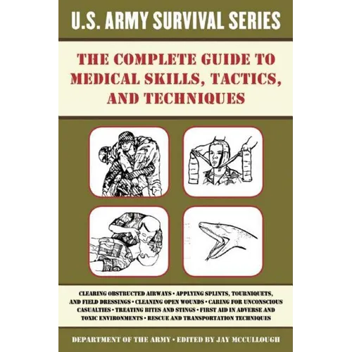 The Complete U.S. Army Survival Guide to Medical Skills, Tactics, and Techniques