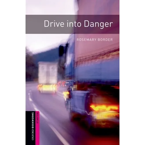 Oxford Bookworms Library: Drive Into Danger: Starter: 250-Word Vocabulary