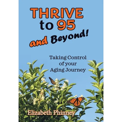 Thrive to 95 and Beyond: Taking Control of Your Aging Journey
