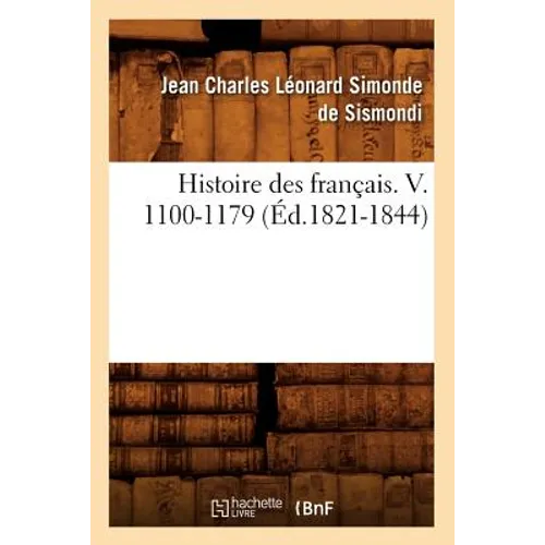 Histoire Des Français. V. 1100-1179 (Éd.1821-1844)