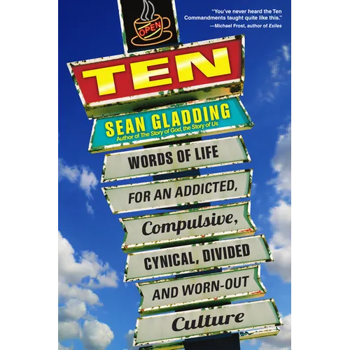 Ten: Words of Life for an Addicted, Compulsive, Cynical, Divided and Worn-Out Culture
