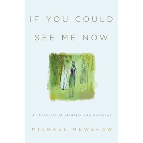 If You Could See Me Now: A Chronicle of Identity and Adoption