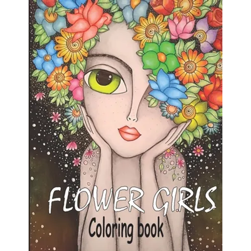 Flower Girls: Coloring book Book with Cute Girls, Fun Hair Styles, and Beautiful Floral Designs for Relaxation