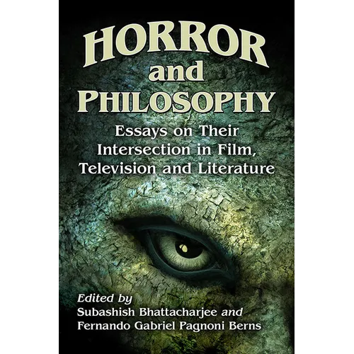 Horror and Philosophy: Essays on Their Intersection in Film, Television and Literature