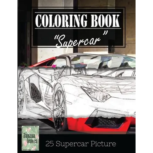 Supercar Modern Model Greyscale Photo Adult Coloring Book, Mind Relaxation Stress Relief: Just added color to release your stress and power brain and