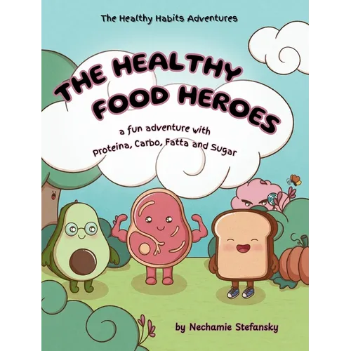 The Healthy Food Heroes: a fun adventure with Proteina, Carbo, Fatta and Sugar