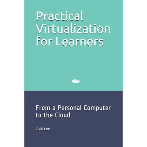 Practical Virtualization for Learners: From a Personal Computer to the Cloud