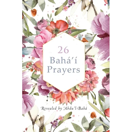 26 Bahá'í Prayers by Abdu'l-Baha (Illustrated Bahai Prayer Book)