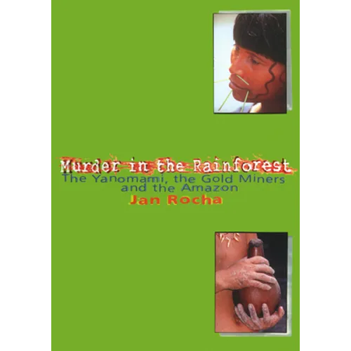 Murder in the Rainforest: The Yanomami, the Gold Miners and the Amazon