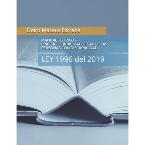 Manual Teórico - Práctico del Ejercicio de la Capacidad Legal de Las Personas Con Discapacidad: LEY 1996 del 2019