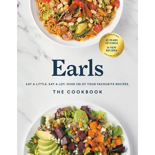 Earls the Cookbook (Anniversary Edition): Eat a Little. Eat a Lot. Over 120 of Your Favourite Recipes