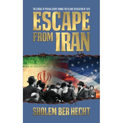 Escape from Iran: The Exodus of Persian Jewry During the Islamic Revolution of 1979