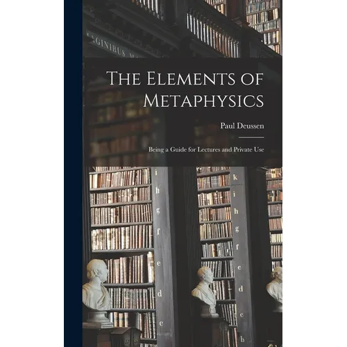 The Elements of Metaphysics: Being a Guide for Lectures and Private Use