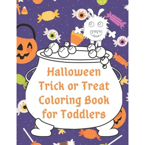 Halloween Trick or Treat Coloring Book for Toddlers: Cute Non-Scary Halloween Designs Including Witches, Ghosts, Pumpkins, Monsters, Bats, Cats and Mo
