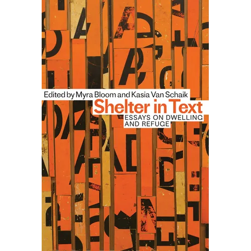 Shelter in Text: Essays on Dwelling and Refuge