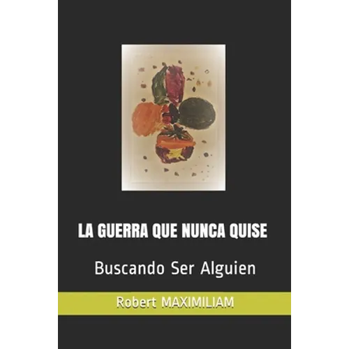 La Guerra Que Nunca Quise: Buscando Ser Alguien