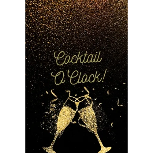 Cocktail O'Clock!: Personalized Cocktail Recipe Book to Write in With Humorous Quotes