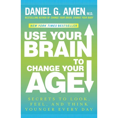 Use Your Brain to Change Your Age: Secrets to Look, Feel, and Think Younger Every Day: A Longevity Book