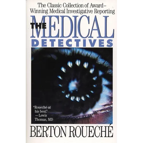 The Medical Detectives: The Classic Collection of Award-Winning Medical Investigative Reporting