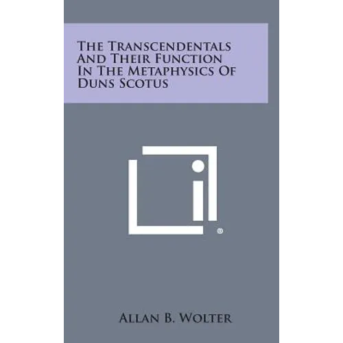 The Transcendentals and Their Function in the Metaphysics of Duns Scotus