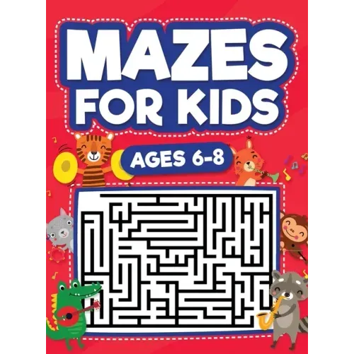 Mazes For Kids Ages 6-8: Maze Activity Book 6, 7, 8 year olds Children Maze Activity Workbook (Games, Puzzles, and Problem-Solving Mazes Activity Book