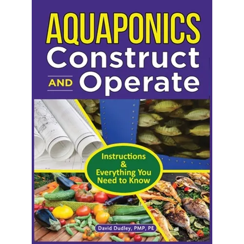 Aquaponics Construct and Operate: Instructions and Everything You Need to Know