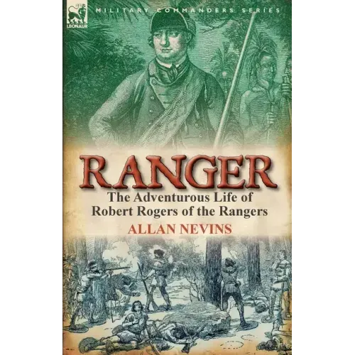 Ranger: The Adventurous Life of Robert Rogers of the Rangers